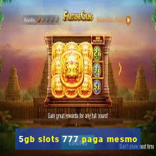 5gb slots 777 paga mesmo