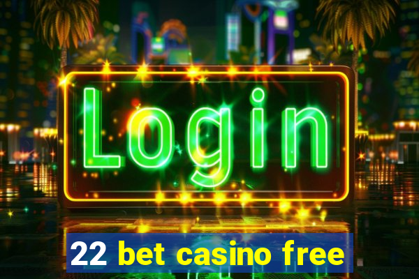 22 bet casino free