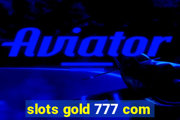 slots gold 777 com