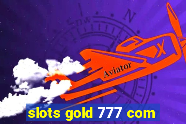 slots gold 777 com