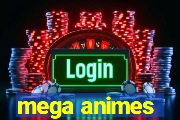 mega animes