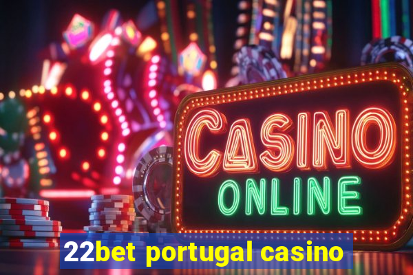 22bet portugal casino