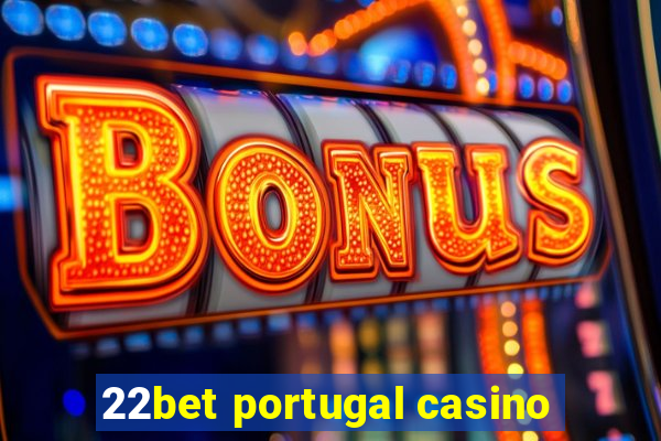 22bet portugal casino