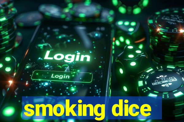 smoking dice