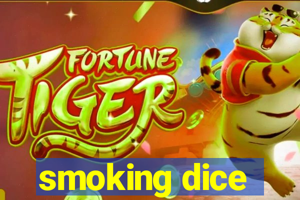 smoking dice