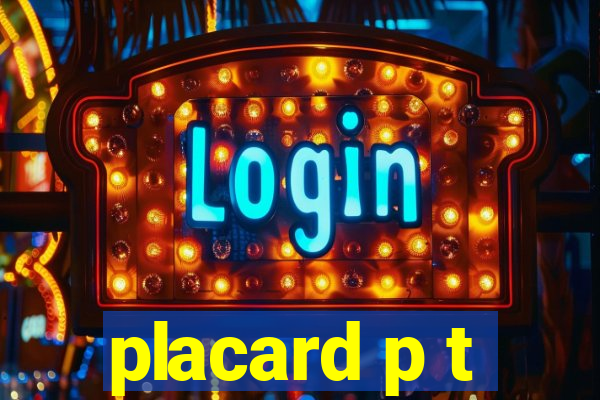 placard p t