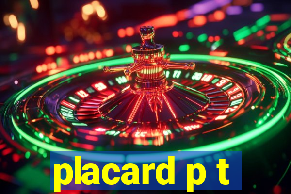 placard p t