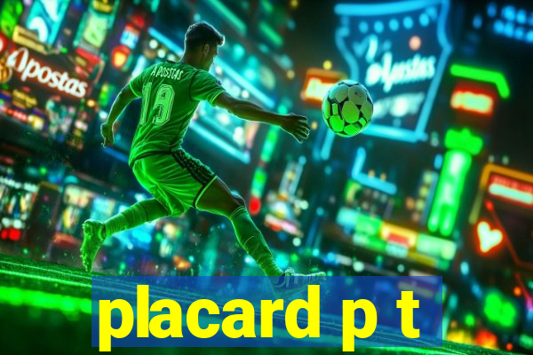 placard p t