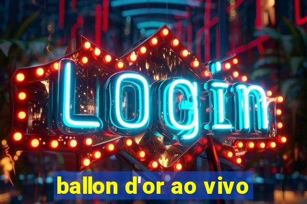 ballon d'or ao vivo