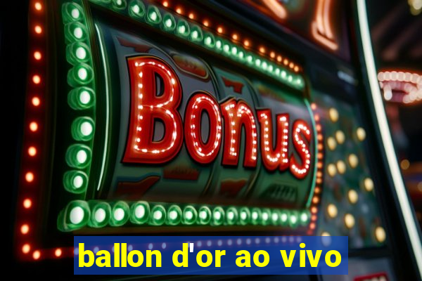 ballon d'or ao vivo