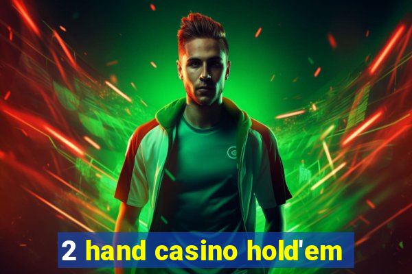 2 hand casino hold'em