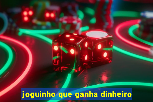 joguinho que ganha dinheiro