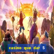 casino que dar 5 reais grátis