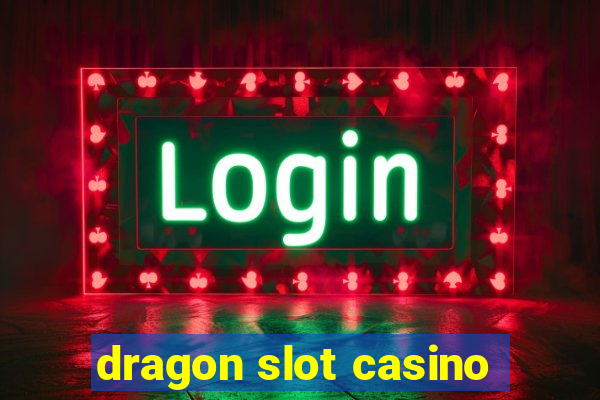 dragon slot casino