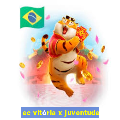 ec vitória x juventude