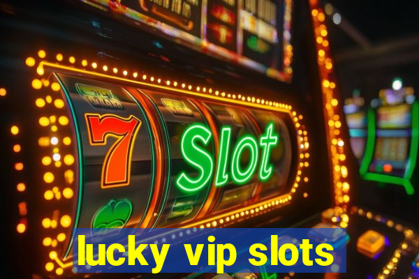 lucky vip slots