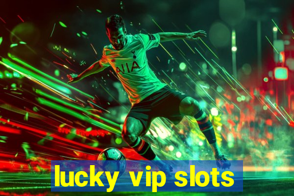 lucky vip slots