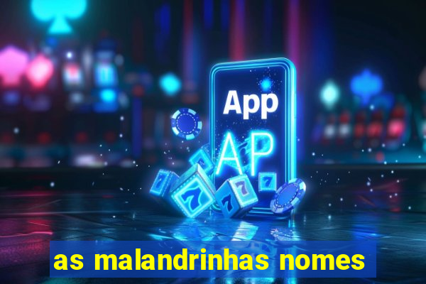 as malandrinhas nomes