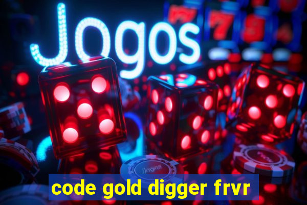 code gold digger frvr