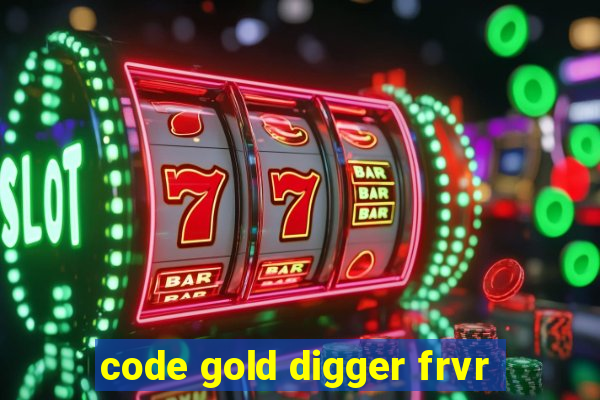 code gold digger frvr