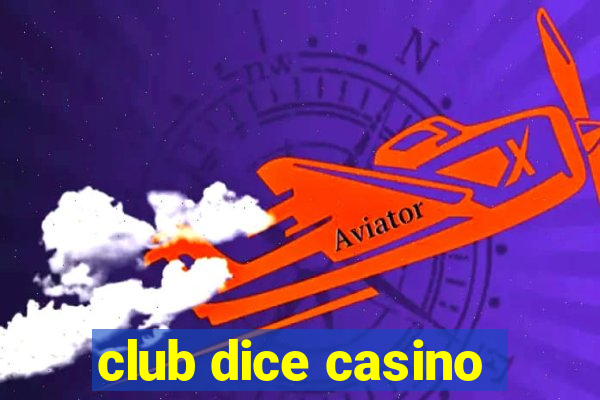 club dice casino