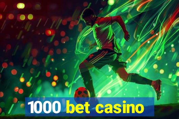 1000 bet casino