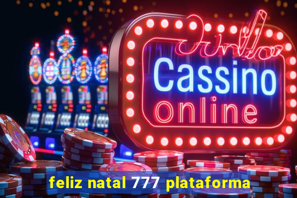 feliz natal 777 plataforma