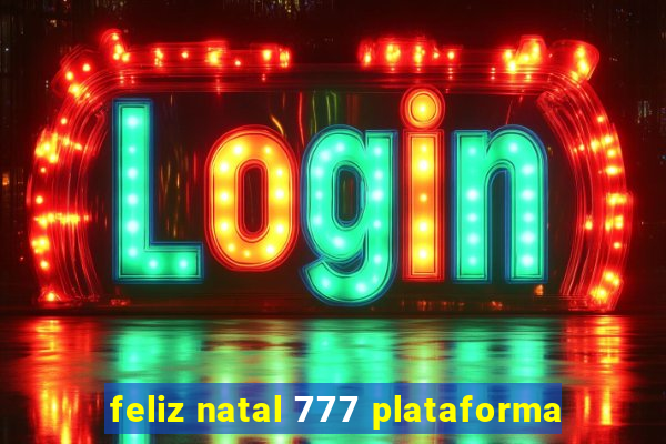 feliz natal 777 plataforma