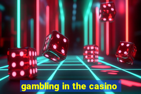 gambling in the casino