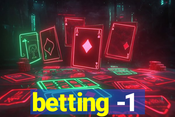 betting -1