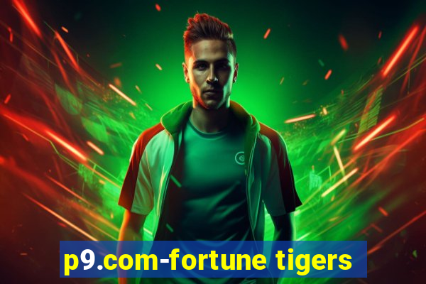 p9.com-fortune tigers