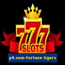 p9.com-fortune tigers