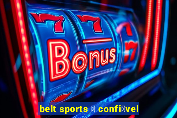 belt sports 茅 confi谩vel