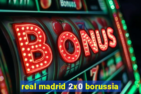 real madrid 2x0 borussia