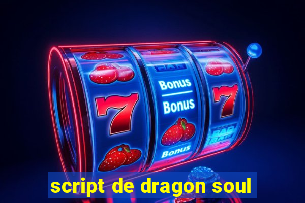 script de dragon soul