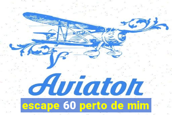 escape 60 perto de mim