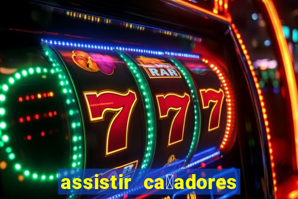 assistir ca莽adores de tesouros