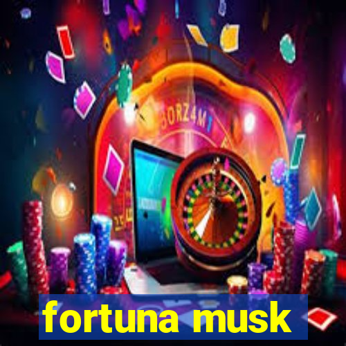 fortuna musk