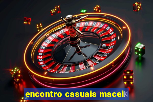 encontro casuais macei贸