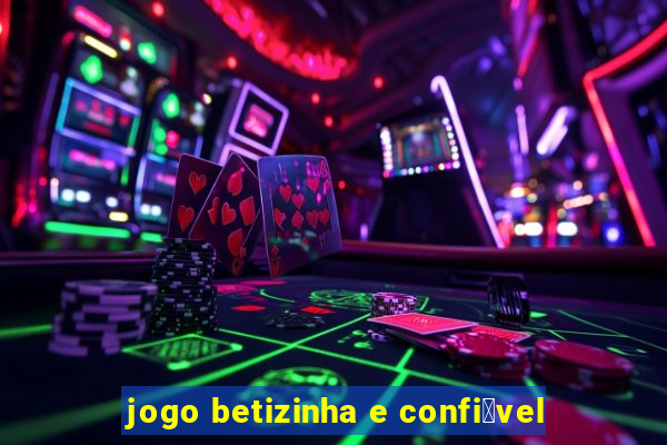 jogo betizinha e confi谩vel