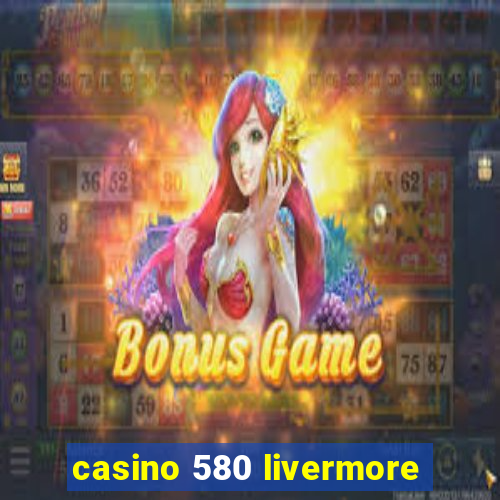 casino 580 livermore