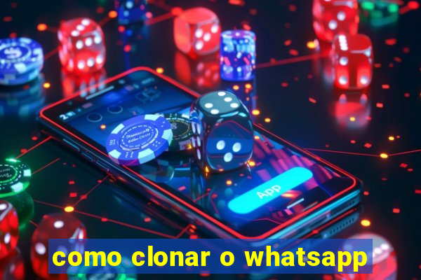 como clonar o whatsapp