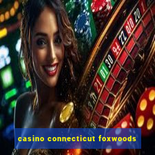 casino connecticut foxwoods