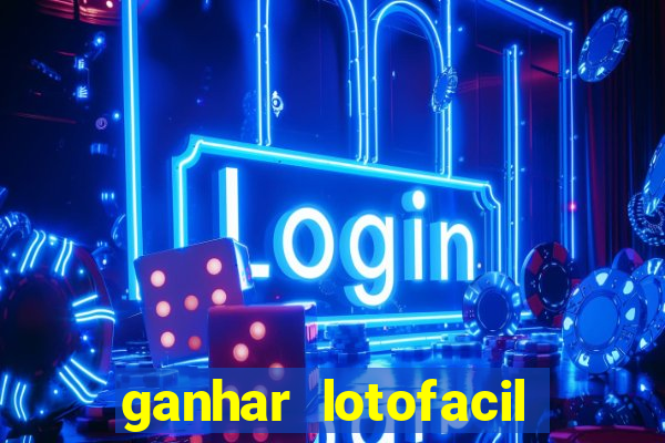 ganhar lotofacil 100 garantido