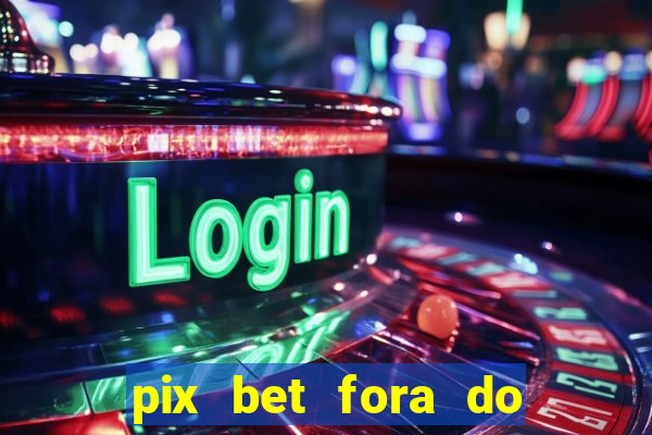 pix bet fora do ar hoje