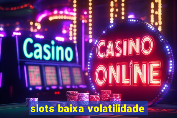 slots baixa volatilidade