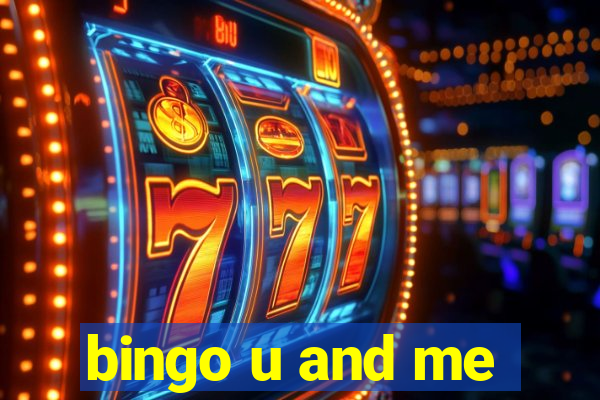 bingo u and me