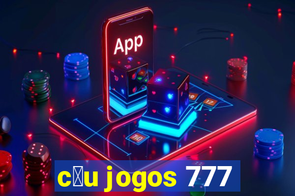 c茅u jogos 777