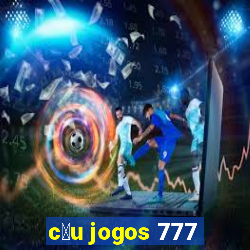 c茅u jogos 777