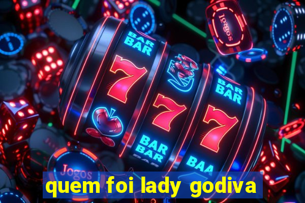 quem foi lady godiva